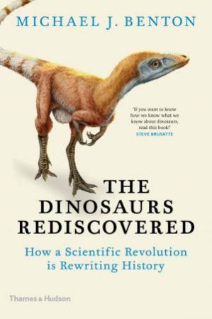 The Dinosaurs Rediscovered by Michael J. Benton