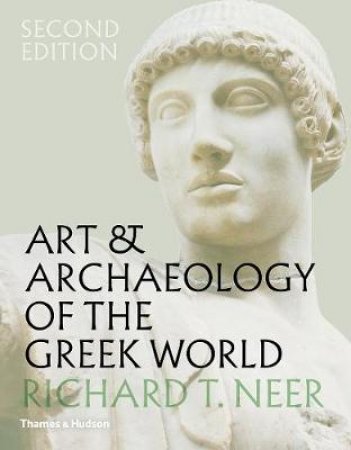 Art & Archaeology of the Greek World by Richard T. Neer