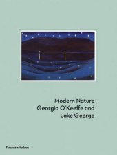 Modern Nature  Georgia OKeeffe and Lake George