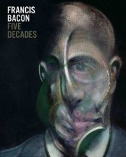 Francis Bacon Five Decades