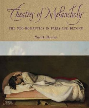 Theatres Of Melancholy by Patrick Mauriès