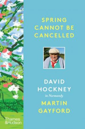 Spring Cannot Be Cancelled by Martin Gayford & David Hockney