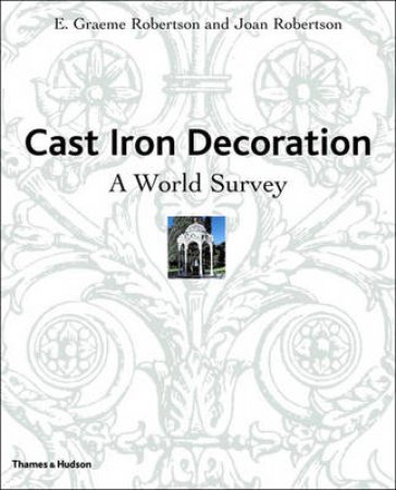 Cast-Iron Decoration: A World Survey by Graeme E Robertson