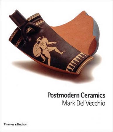 Postmodern Ceramics by Del Vecchio Mark