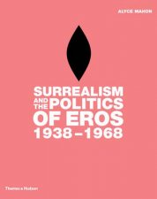 Surrealism And The Politics Of Eros 19381968