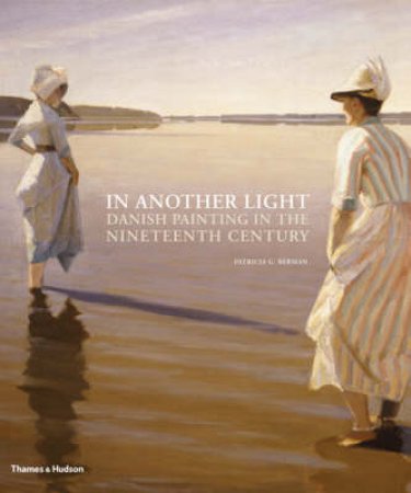 In Another Light: Danish Painting in the 19th Century by Patricia G Berman