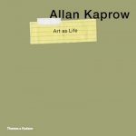Allan Kaprow  Art as Life