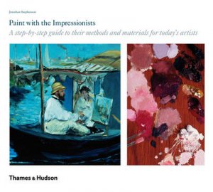 Paint with the Impressionists: A Step-by-Step Guide by Jonathan Stephenson