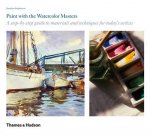 Paint with the Watercolour Masters A StepbyStep Guide