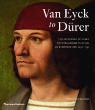 Van Eyck to Durer Influence of Early Netherlandish Painting