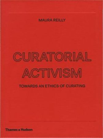 Curatorial Activism by Maura Reilly