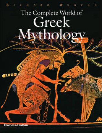 Complete World Of Greek Mythology by Buxton Richard