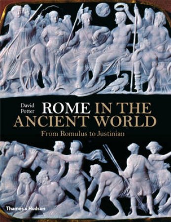 Rome in the Ancient World: From Romulus to Justinian by David Potter