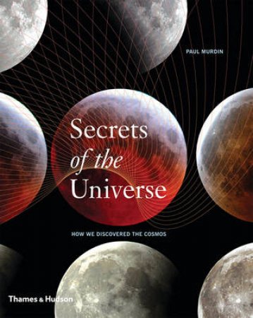 Secrets of the Universe: How We Discovered the Cosmos by Paul Murdin