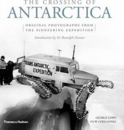 The Crossing Of Antarctica by George Lowe