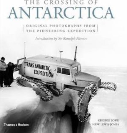 The Crossing Of Antarctica by George Lowe