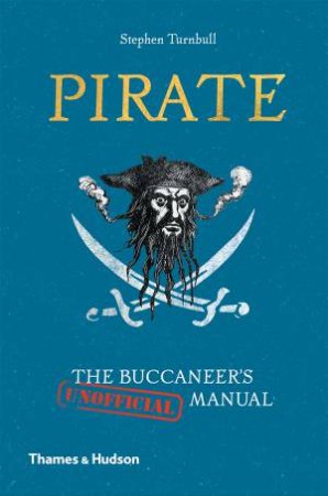Pirate: The Buccaneer's (Unofficial) Manual by Stephen Turnbull