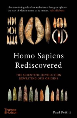 Homo Sapiens Rediscovered by Paul Pettitt