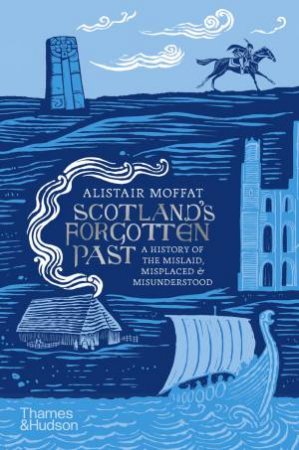Scotland's Forgotten Past by Alistair Moffat