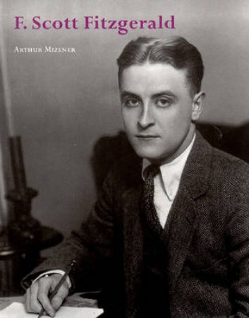 Literary Lives: Scott Fitzgerald by Arthur Mizener