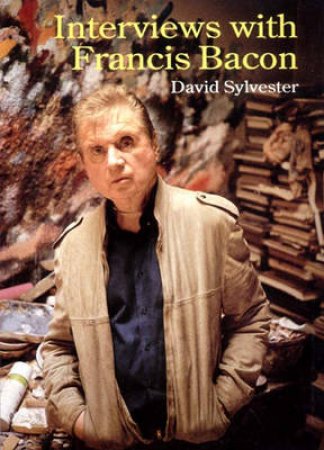 Interviews With Francis Bacon by Sylvester David
