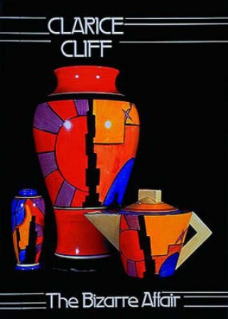Clarice Cliff: The Bizarre Affair by L Griffin & L Meisel
