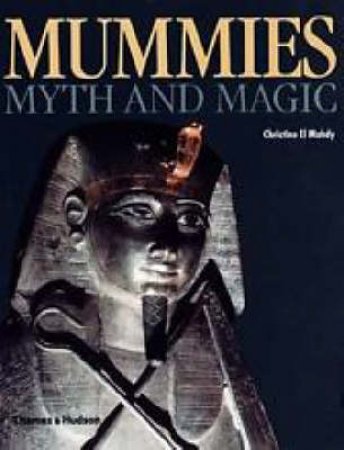Mummies, Myth & Magic In Ancient Egypt by Christine Mahdy