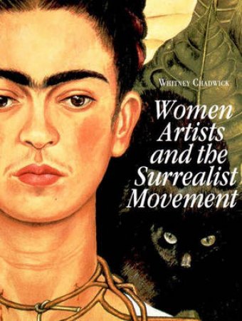 Women Artists And The Surrealist Movement by Chadwick Whitney