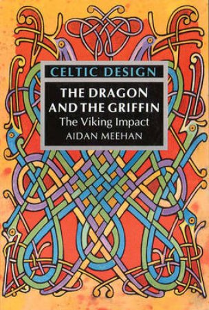 Celtic Design:Dragon & Griffin by Meehan Aidan