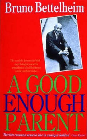 Propects For Tomorrow: The Good Enough Parent by Bruno Bettelheim