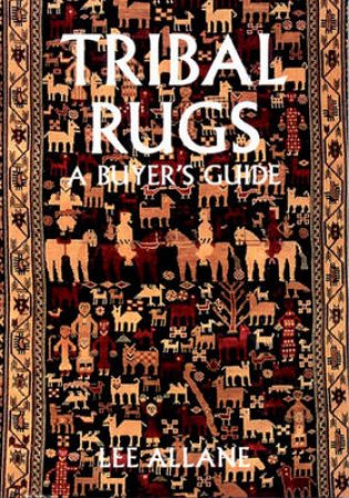 A Buyer's Guide To Tribal Rugs by Lee Allane