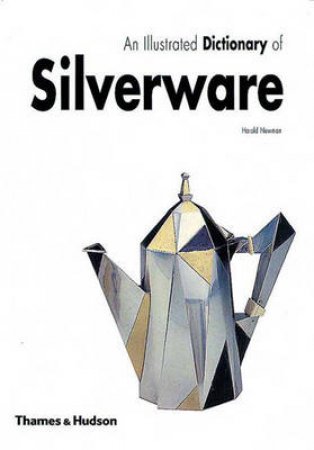 Illustrated Dictionary Of Silverware by Newman Harold