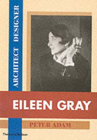 Eileen Gray: Architect & Designer by Peter Adam