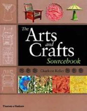 Arts And Crafts Sourcebook by Kelley Charlotte