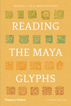 Reading the Maya Glyphs by Michael D Coe