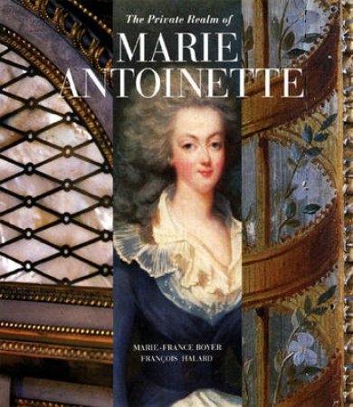 Private Realm of Marie Antoinette by Marie-France Boyer
