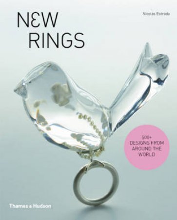 New Rings: 500+ Designs from Around the Worlds by Nicholas Estrada