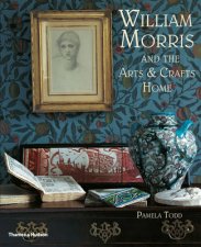 William Morris and the Arts and Crafts Home