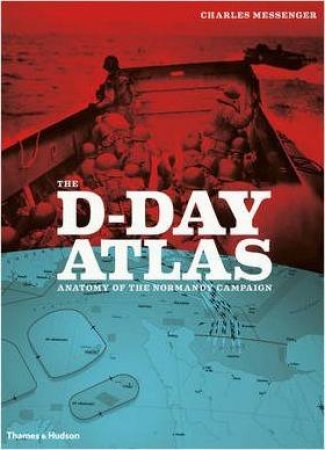 The D-Day Atlas by Charles Messenger
