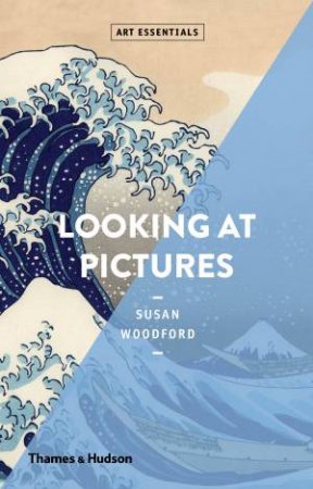 Art Essentials: Looking At Pictures by Susan Woodford