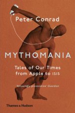 Mythomania Tales Of Our Times From Apple To Isis
