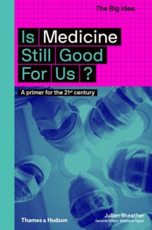 Is Medicine Still Good For Us? by Julian Sheather
