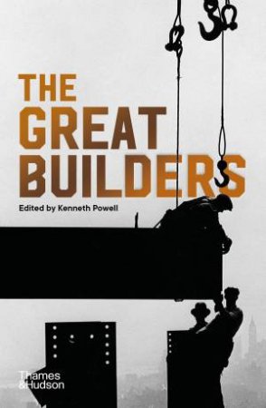 The Great Builders by Kenneth Powell