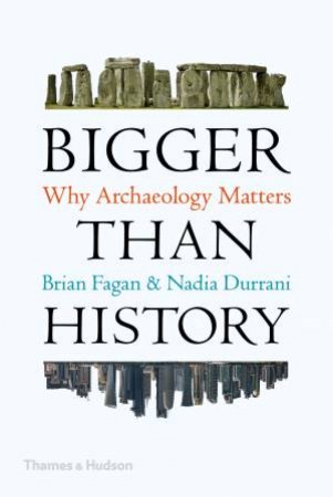 Bigger Than History by Brian Fagan & Nadia Durrani