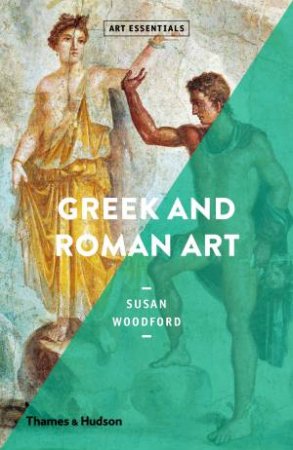 Greek And Roman Art by Susan Woodford