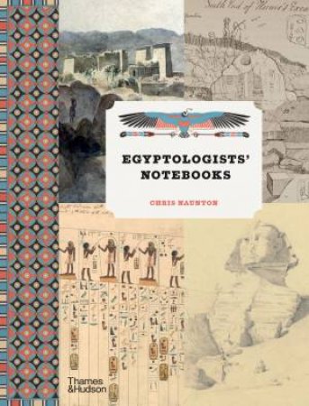 Egyptologists’ Notebooks by Chris Naunton