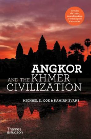 Angkor and the Khmer Civilization by Michael D. Coe & Damian Evans