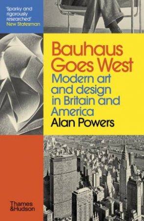 Bauhaus Goes West by Alan Powers