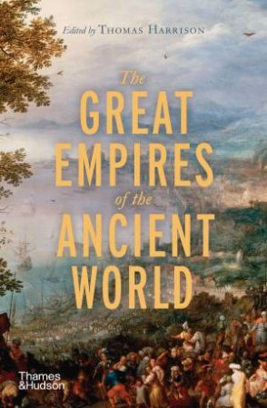 The Great Empires Of The Ancient World by Thomas Harrison