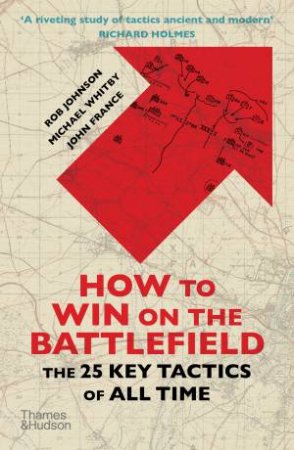 How To Win On The Battlefield by Rob Johnson & Michael Whitby & John France